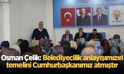 Osman Çelik: Belediyecilik anlayışımızın temelini Cumhurbaşkanımız atmıştır