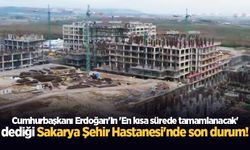 Cumhurbaşkanı Erdoğan'ın 'En kısa sürede tamamlanacak' dediği Sakarya Şehir Hastanesi'nde son durum!