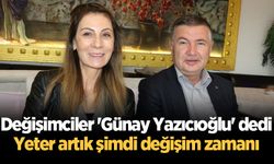 Değişimciler 'Günay Yazıcıoğlu' dedi: Yeter artık şimdi değişim zamanı