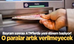 Bayram sonrası ATM'lerde yeni dönem başlıyor! O paralar artık verilmeyecek