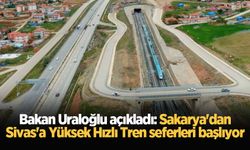 Bakan Uraloğlu açıkladı: Sakarya'dan Sivas'a Yüksek Hızlı Tren seferleri başlıyor