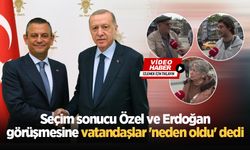 Seçim sonucu Özel ve Erdoğan görüşmesine vatandaşlar 'neden oldu' dedi