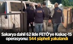 Sakarya dahil 62 ilde FETÖ'ye Kıskaç-15 operasyonu: 544 şüpheli yakalandı
