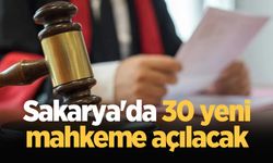 Sakarya'da 30 yeni mahkeme açılacak