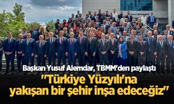 Başkan Yusuf Alemdar, TBMM'den paylaştı: "Türkiye Yüzyılı'na yakışan bir şehir inşa edeceğiz"