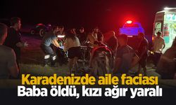 Karadeniz'de arefe günü aile faciası: Baba öldü, kızının durumu ağır