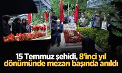 15 Temmuz şehidi, 8'inci yıl dönümünde mezarı başında anıldı