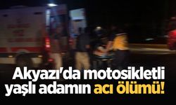 Akyazı'da motosikletli yaşlı adamın acı ölümü!