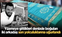 Yüzmeye gittikleri denizde boğulan iki arkadaş son yolculuklarına uğurlandı