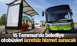 15 Temmuz'da belediye otobüsleri ücretsiz hizmet sunacak