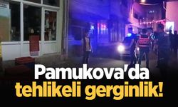 Pamukova'da tehlikeli gerginlik!