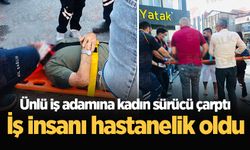 Ünlü iş adamına kadın sürücü çarptı! İş insanı hastanelik oldu