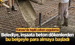 Karasu'da tepki çeken uygulama! Belediye, inşaata beton dökenlerden bu belgeyle para almaya başladı