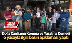 Doğa Canlılarını Koruma ve Yaşatma Derneği o yasayla ilgili basın açıklaması yaptı