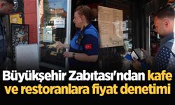 Büyükşehir Zabıtası'ndan kafe ve restoranlara fiyat denetimi