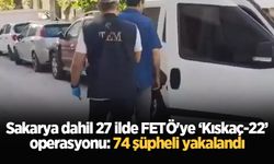 Sakarya dahil 27 ilde FETÖ'ye ‘Kıskaç-22’ operasyonu: 74 şüpheli yakalandı