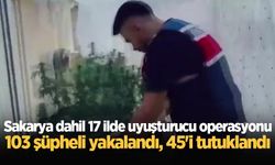 Sakarya dahil 17 ilde uyuşturucu operasyonu: 103 şüpheli yakalandı, 45'i tutuklandı