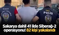 Sakarya dahil 41 ilde Siberağ-2 operasyonu! 82 kişi yakalandı