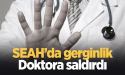 SEAH'ta doktora saldırı