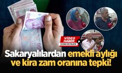 Sakaryalılardan emekli aylığı ve kira zam oranına tepki!