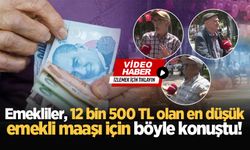 Emekliler, 12 bin 500 TL olan en düşük emekli maaşı için böyle konuştu!