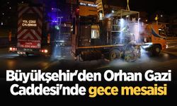 Büyükşehir'den Orhan Gazi Caddesi'nde gece mesaisi