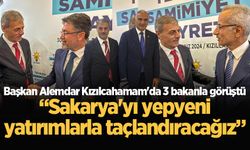 Başkan Alemdar Kızılcahamam'da 3 bakanla görüştü: “Sakarya'yı yepyeni yatırımlarla taçlandıracağız”