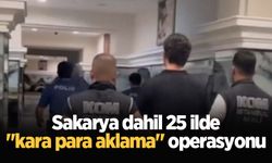 Sakarya dahil 25 ilde "kara para aklama" operasyonu