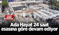 Ada Hayat 24 saat esasına göre devam ediyor