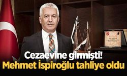 Cezaevine girmişti! Mehmet İspiroğlu tahliye oldu