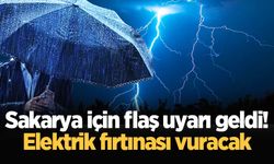 Sakarya için flaş uyarı geldi! Elektrik fırtınası vuracak