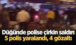 Düğünde polise çirkin saldırı: 5 polis yaralandı, 4 gözaltı