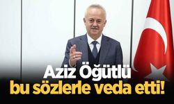 Aziz Öğütlü'den veda mesajı