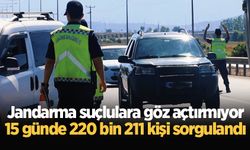 Jandarma suçlulara göz açtırmıyor: 15 günde 220 bin 211 kişi sorgulandı