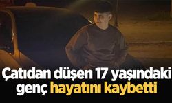 Çatıdan düşen 17 yaşındaki genç hayatını kaybetti