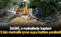 SASKİ, o mahallede toplam 5 bin metrelik içme suyu hattını yeniledi