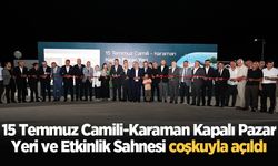 15 Temmuz Camili-Karaman Kapalı Pazar Yeri ve Etkinlik Sahnesi coşkuyla açıldı