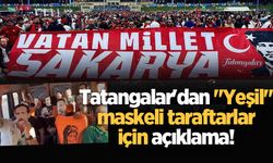 Tatangalar'dan "Yeşil" maskeli taraftarlar için açıklama!