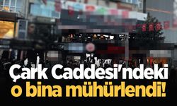 Çark Caddesi'ndeki o bina mühürlendi!