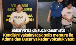 Sakarya'da da suça karışmıştı! Kendisini yakalayacak polis memuru ile Adana'dan Bursa'ya kadar yolculuk yaptı