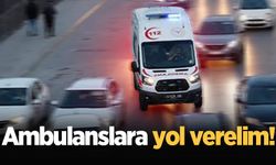 Ambulanslara yol verelim..!