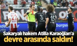 Sakaryalı hakem Atilla Karaoğlan'a devre arasında saldırı!