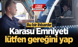 Bu bir ihbardır: Karasu Emniyeti lütfen gereğini yap