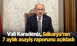 Vali Karadeniz, Sakarya'nın 7 aylık asayiş raporunu açıkladı