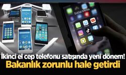 İkinci el cep telefonu satışında yeni dönem! Bakanlık, zorunlu hale getirdi