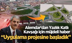 Alemdar'dan Yazlık Katlı Kavşağı için müjdeli haber: “Uygulama projesine başladık”