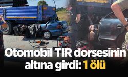 Otomobil TIR dorsesinin altına girdi: 1 ölü