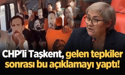 CHP'li Taşkent, gelen tepkiler sonrası bu açıklamayı yaptı!