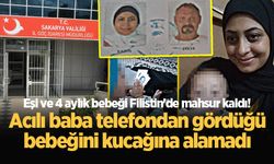 Eşi ve 4 aylık bebeği Filistin'de mahsur kaldı! Acılı baba telefondan gördüğü bebeğini kucağına alamadı