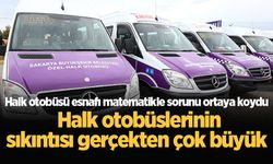 Halk otobüsü esnafı matematikle sorunu ortaya koydu: Halk otobüslerinin sıkıntısı gerçekten çok büyük